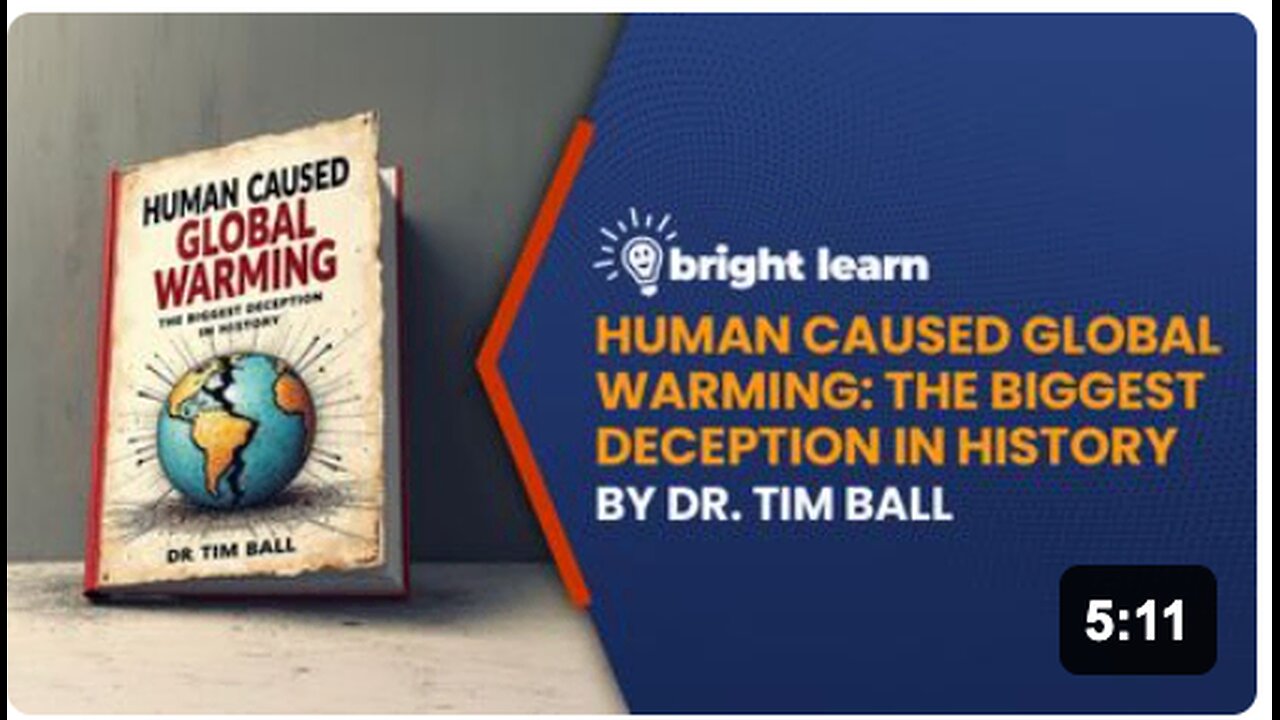 BrightLearn - Human Caused Global Warming: The Biggest Deception In History by Dr. Tim Ball