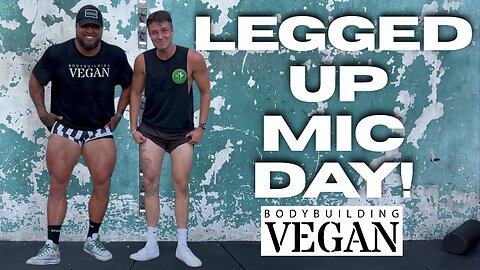 Legged Up Mic Day! FULL LEG DAY at Gold’s Gym, The Vegan Bodybuilding Mecca with YourVeganMentor1 