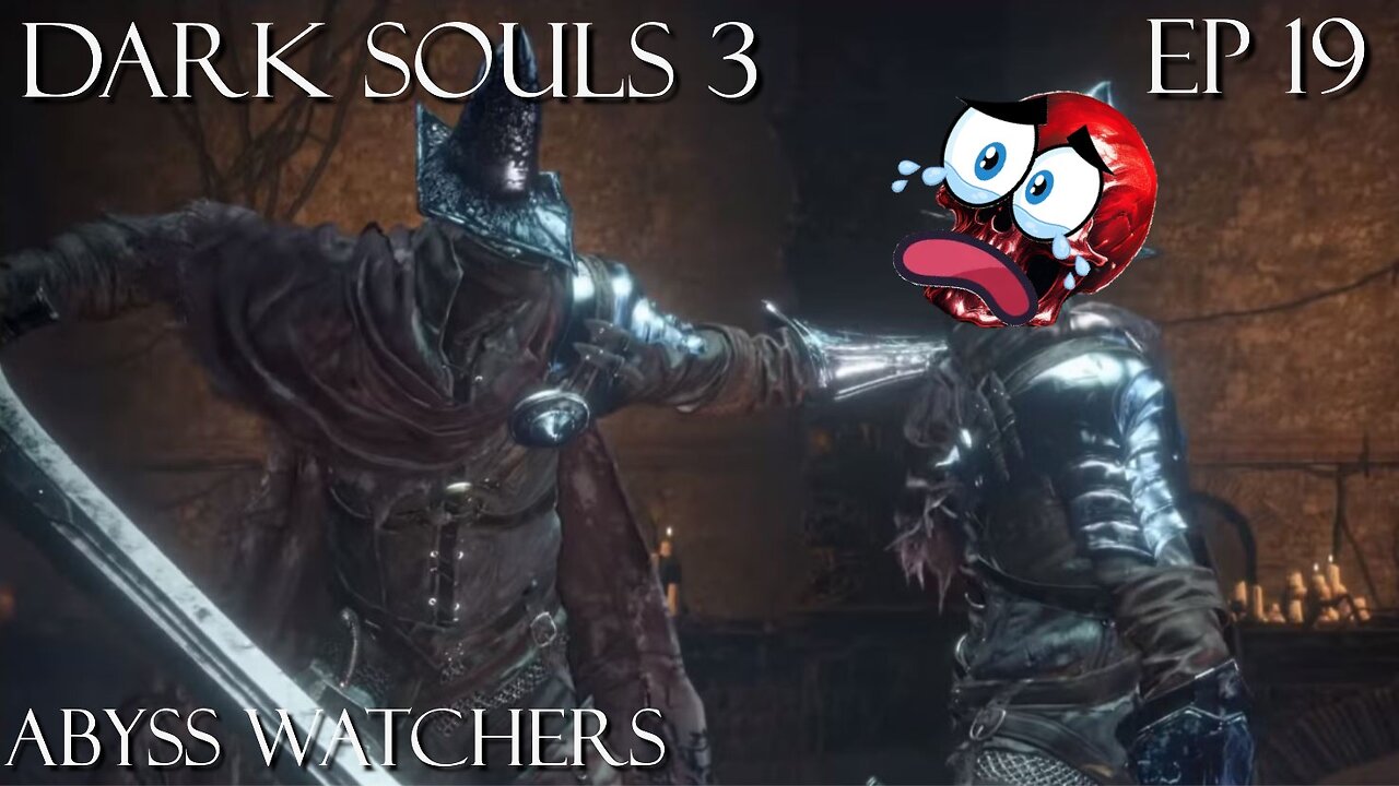Dark Souls 3 Ep 19: Abyss Watchers
