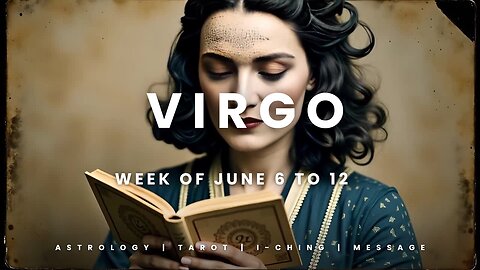 VIRGO Week of July 6 to 12th