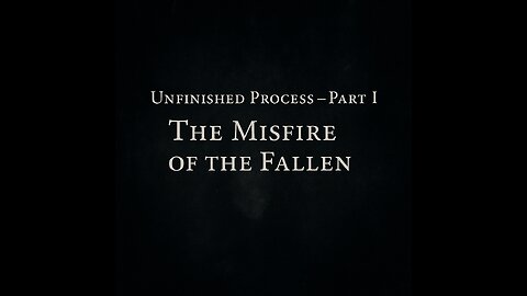 Unfinished Process (Part 1)