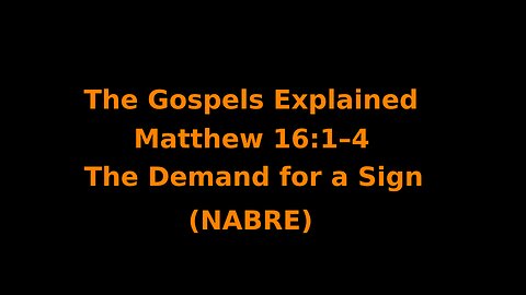The Gospels Explained - Matthew 16:1–4 - The Demand for a Sign - (NABRE)