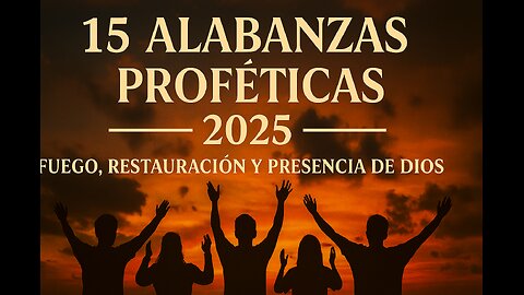 🔥 15 Alabanzas Proféticas 2025 – Fuego, Restauración y Presencia de Dios 🔥 Prophetic Worship 2025