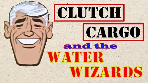 Classic Cartoon - Clutch Cargo in 'The Water Wizards'