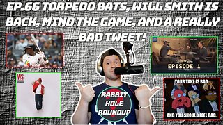 Rabbit Hole Roundup 66: Torpedo Bats, Will Smith is Back, Mind the Game, and a really bad tweet!