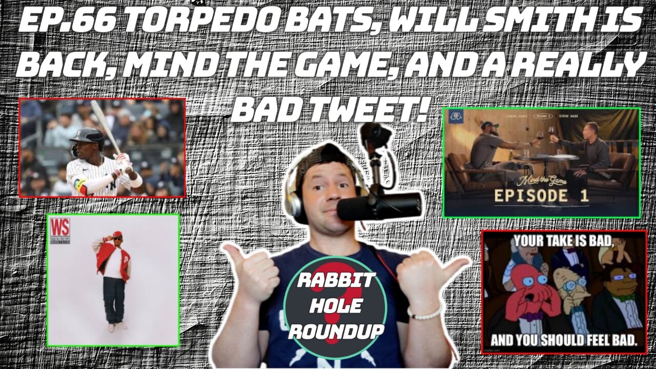 Rabbit Hole Roundup 66: Torpedo Bats, Will Smith is Back, Mind the Game, and a really bad tweet!