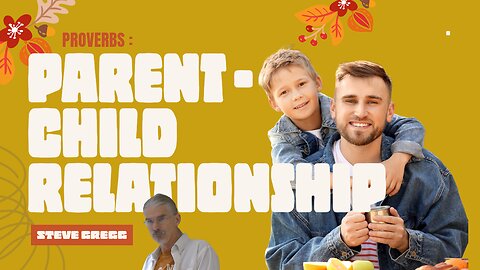 Proverbs: Parent - Child Relationship - Steve Gregg