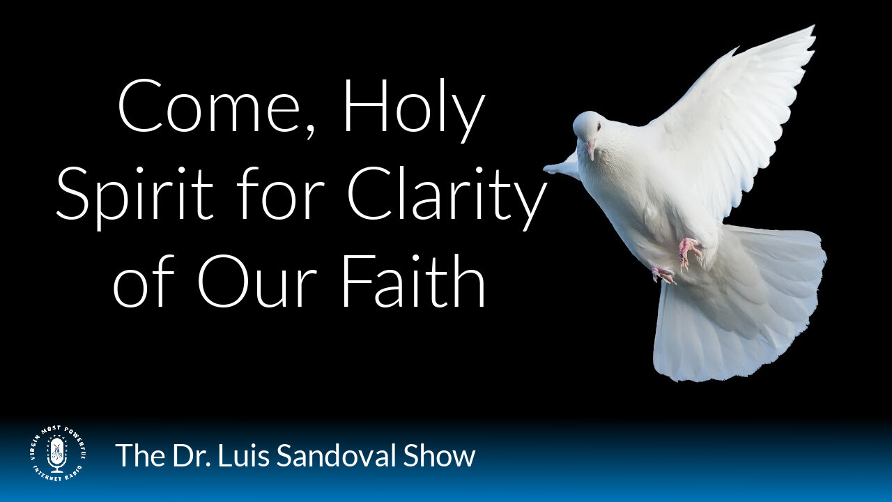 08 Jan 26, The Dr. Luis Sandoval Show: Come, Holy Spirit for Clarity of Our Faith