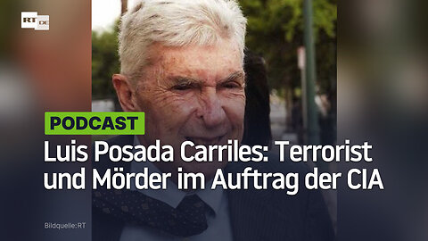 Luis Posada Carriles: Terrorist und Mörder im Auftrag der CIA