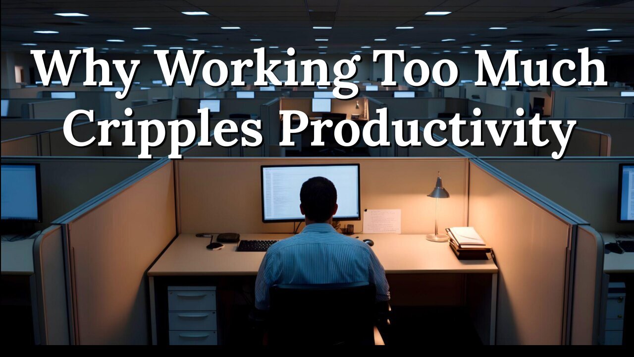 Why Working Too Much Cripples Productivity by Academy Of Ideas
