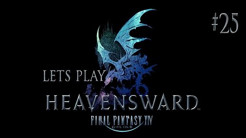 Let's Play Final Fantasy XIV Heavensward Ep 25
