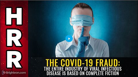 "Covid-19 Fraud: Unraveling the Fiction Behind the Viral Infectious Disease Industry"