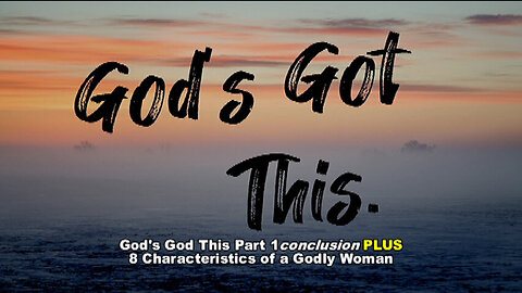 +21 GOD'S GOT THIS Pt 1 Conclusion + Eight Characteristics of a Godly Woman