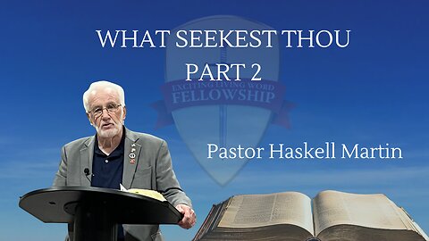 What Seekest Thou | Part 2