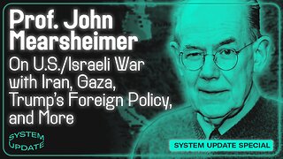 Prof. John Mearsheimer on U.S./Israeli War with Iran, Gaza, Trump's Foreign Policy, and More | SYSTEM UPDATE #475