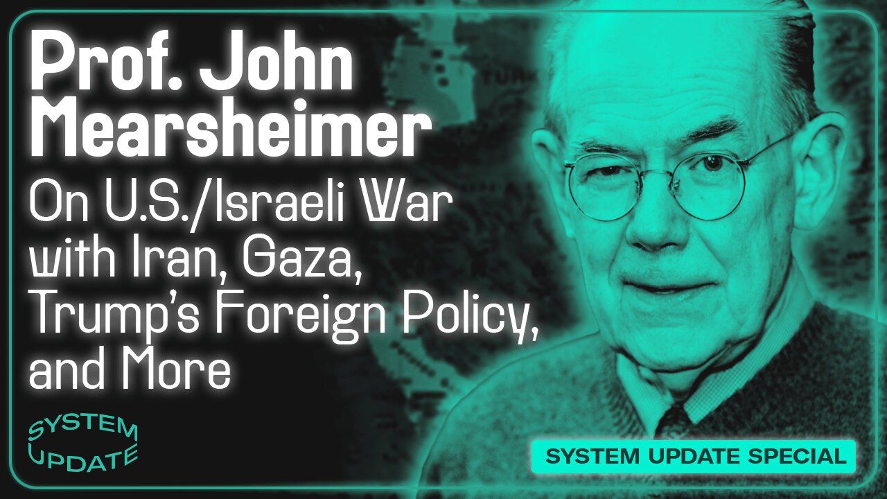 Prof. John Mearsheimer on U.S./Israeli War with Iran, Gaza, Trump's Foreign Policy, and More | SYSTEM UPDATE #475