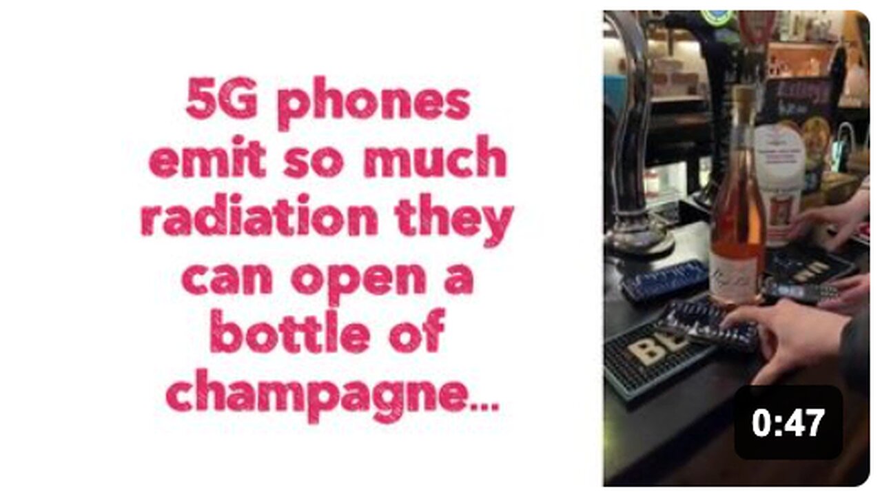 5G phones emit so much radiation they can open a bottle of champagne…