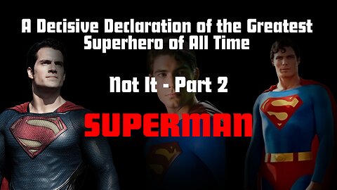 A Decisive Declaration of the Greatest Superhero of All Time (Part 2 - Superman)