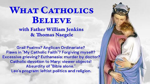 Grail Psalms? Anglicans. Catechism flaws. Forgiveness? Grieving! Euthanasia. Bible! Leftist Leo.