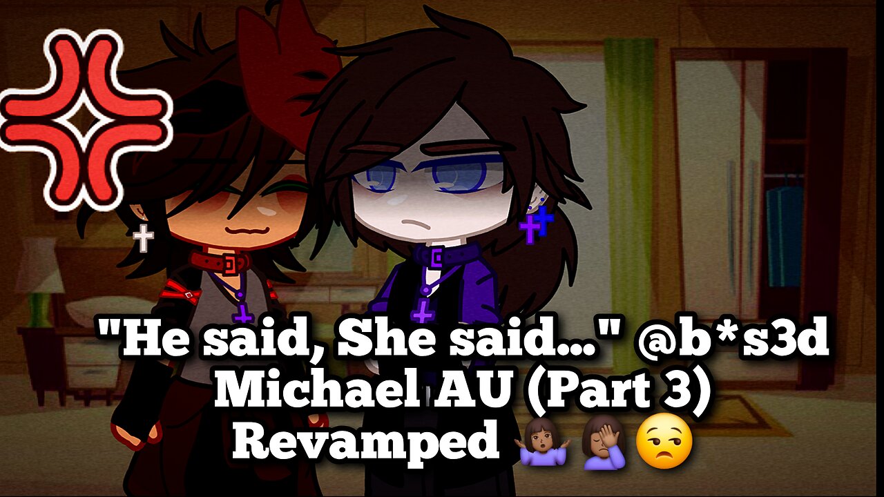 "He said, She said..." @b*s3d Michael AU (Part 3) Revamped 🤷🏾‍♀️🤦🏾‍♀️😒