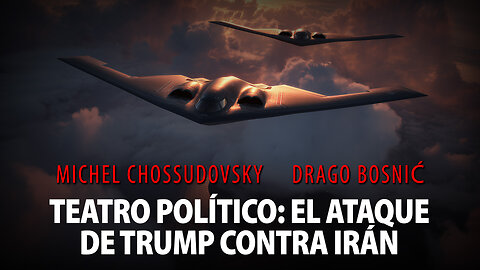 TEATRO POLÍTICO: EL ATAQUE DE TRUMP CONTRA IRÁN - MICHEL CHOSSUDOVSKY & DRAGO BOSNIĆ