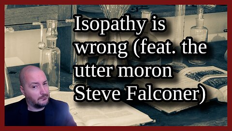 Isopathy is wrong (feat. the utter moron Steve Falconer)