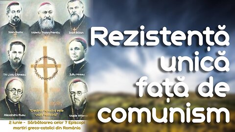 Biserica greco-catolică din România - o contribuție unică prin rezistența ei față de comunism
