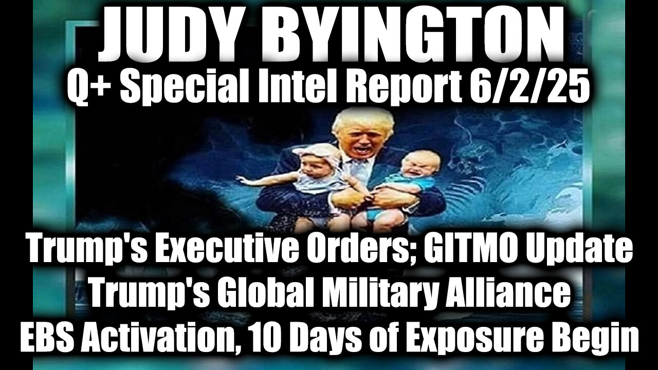 Judy Byington Update 6.2.25 ~ Trump's Executive Orders, GITMO Update; Trump's Global Military Alliance; EBS Activation, 10 Days of Exposure Begin