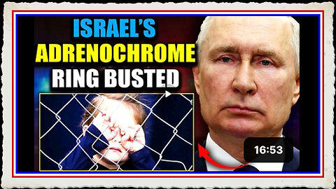 Putin's Adrenochrome Task Force Busts Underground Israeli Child Trafficking Network