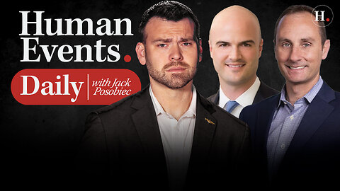 HUMAN EVENTS DAILY WITH JACK POSOBIEC