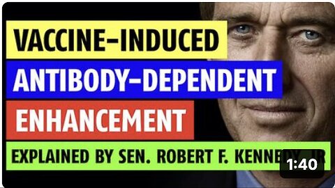 "Senator Robert F. Kennedy, Jr Explains Antibody-Dependent Enhancement"