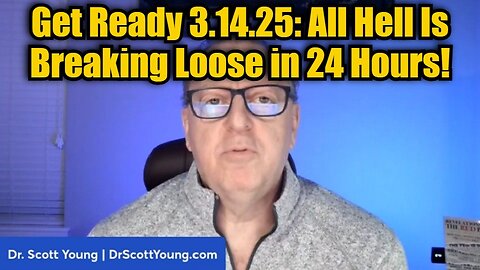 Dr. Scott Young: Get Ready 3.14.25: All Hell is Breaking Loose in 24 Hours!