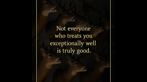 Not everyone who treats you exceptionally well is truly good.