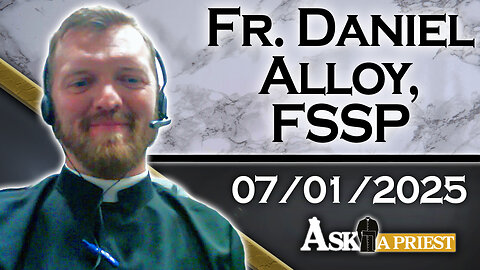 Ask A Priest Live with Fr. Daniel Alloy, FSSP - 7/1/25