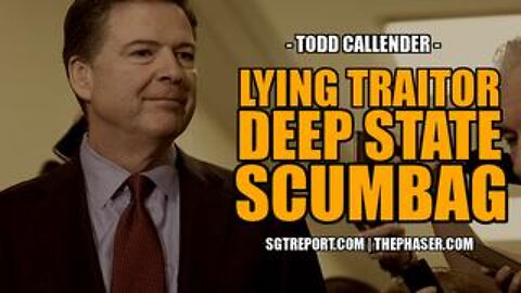 Lying Traitor Deep State Scumbag James Comey & More -- Todd Callender