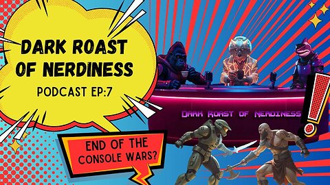 Dark Roast of Nerdiness Podcast EP: 7 End of the Console Wars?