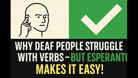Why Deaf People Struggle with Verbs — But Esperanto Makes It Easy!