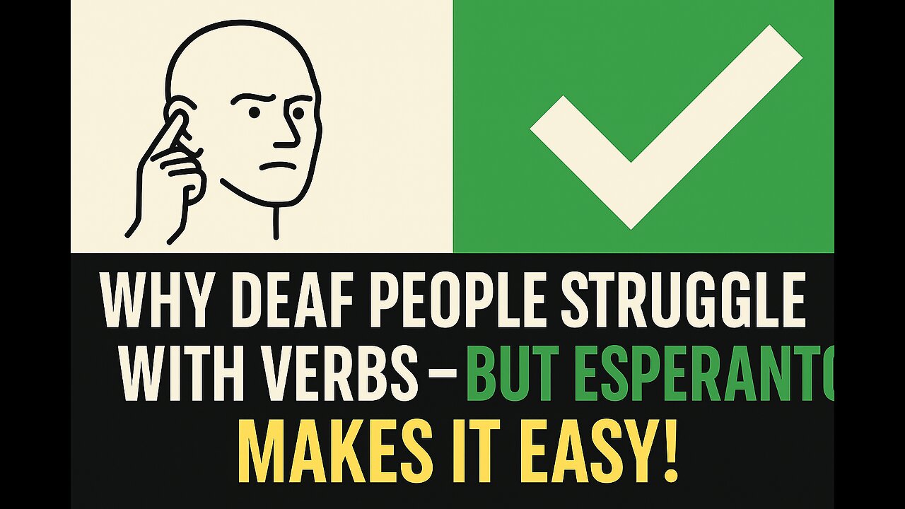 Why Deaf People Struggle with Verbs — But Esperanto Makes It Easy!