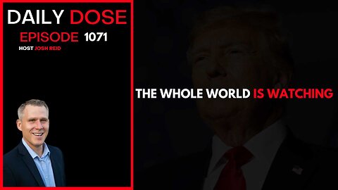 The Whole World Is Watching | Ep. 1071 The Daily Dose