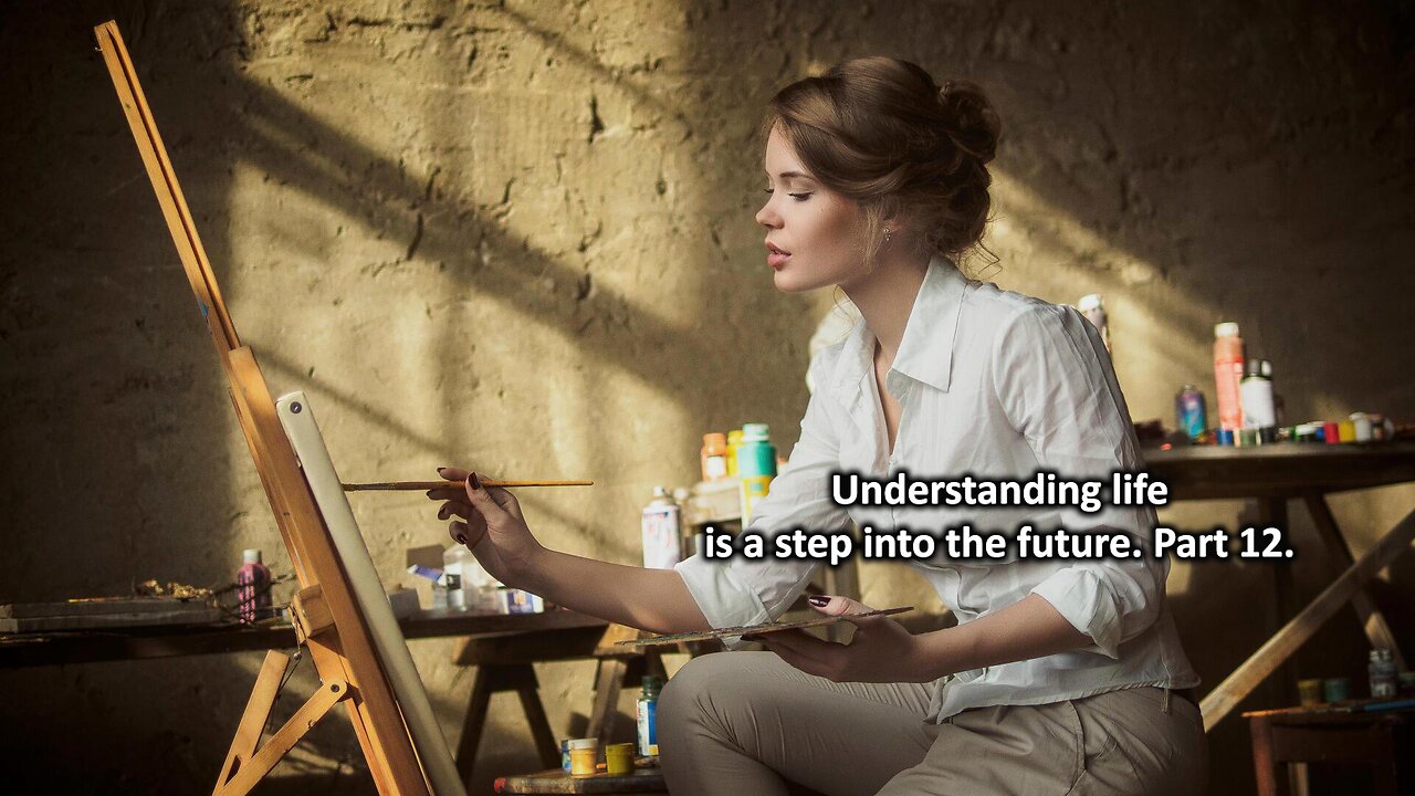 Understanding life is a step into the future. Part 12.