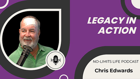 Legacy in Action - Chris Edwards | No-Limits Life Podcast