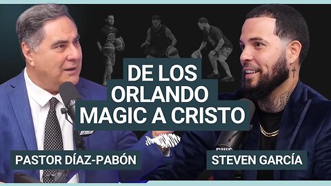 De los Orlando Magic a Cristo | Pastor Díaz-Pabón | Steven García