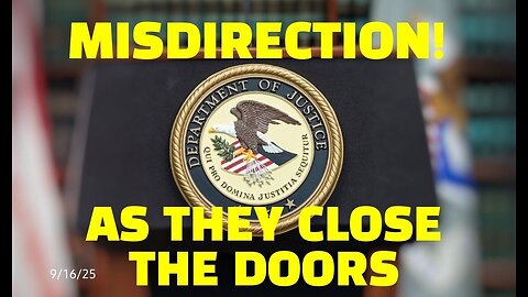 MISDIRECTION! AS THEY CLOSE THE DOORS - 9/16/25