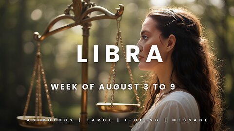 LIBRA Week of August 3 to 9