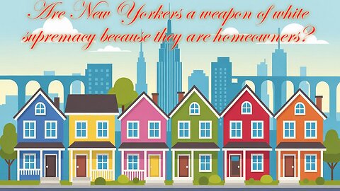 Are New Yorkers a weapon of white supremacy because they are homeowners? - AC Daily Show Ep. 641