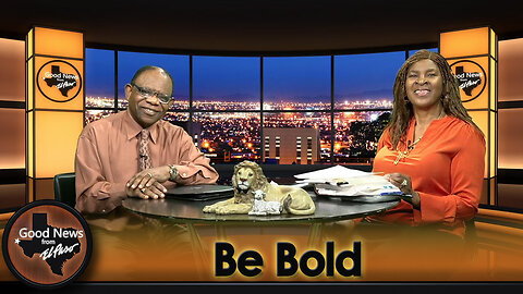 “Be Bold” Good News From El Paso (05-26-25)
