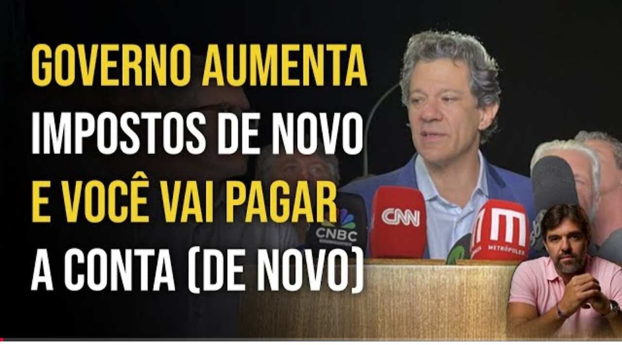 GOVERNO AUMENTA IMPOSTOS DE NOVO E VOCÊ VAI PAGAR A CONTA (DE NOVO) | BRUNO MUSA