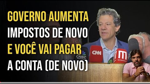 GOVERNO AUMENTA IMPOSTOS DE NOVO E VOCÊ VAI PAGAR A CONTA (DE NOVO) | BRUNO MUSA