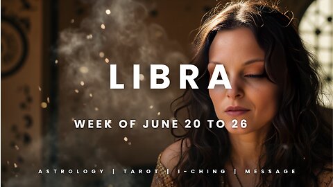 LIBRA Week of JULY 20 to 26