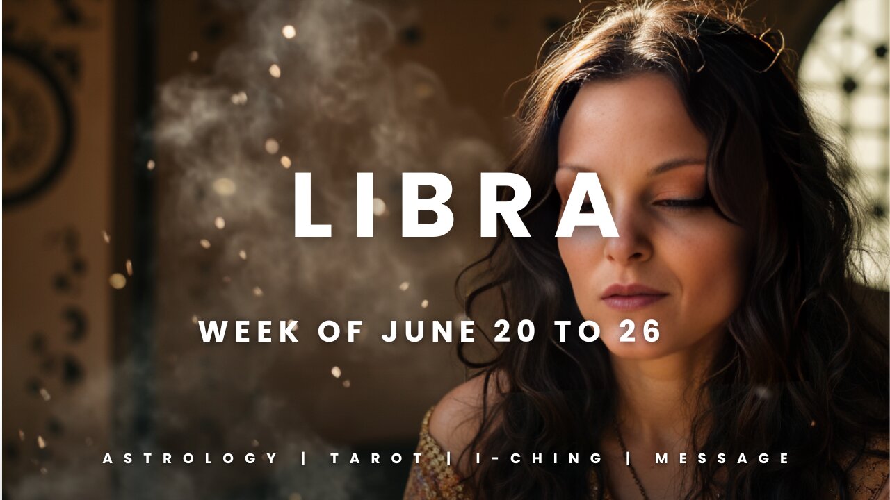 LIBRA Week of JULY 20 to 26